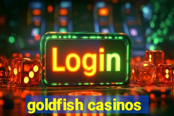 goldfish casinos